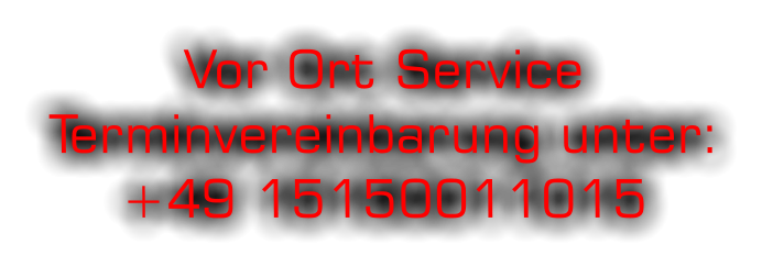 Vor Ort ServiceTerminvereinbarung unter: +49 15150011015